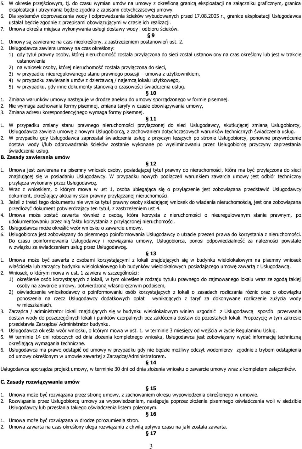 , granice eksploatacji Usługodawca ustalał będzie zgodnie z przepisami obowiązującymi w czasie ich realizacji. 7. Umowa określa miejsca wykonywania usługi dostawy wody i odbioru ścieków. 9 1.