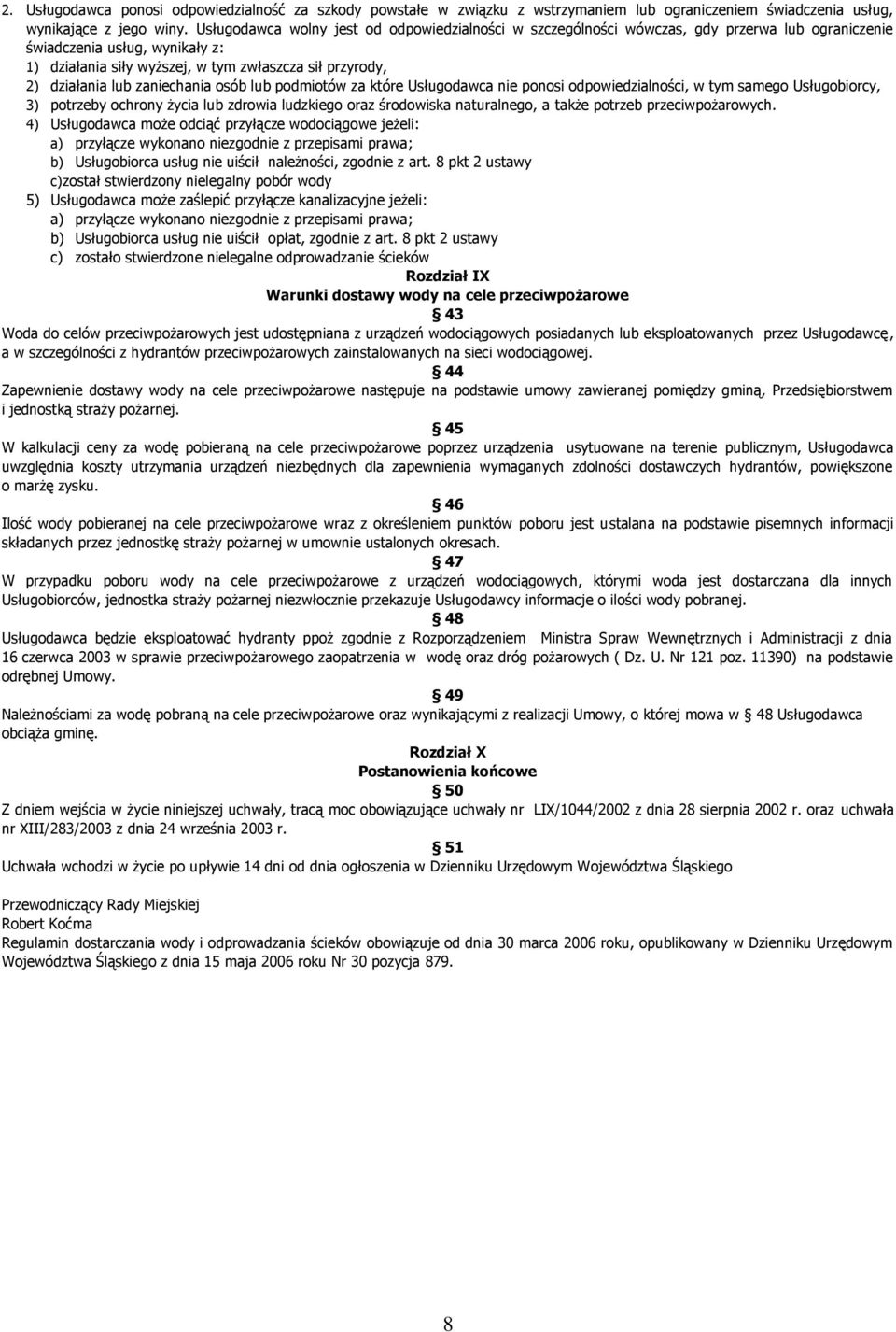 lub zaniechania osób lub podmiotów za które Usługodawca nie ponosi odpowiedzialności, w tym samego Usługobiorcy, 3) potrzeby ochrony życia lub zdrowia ludzkiego oraz środowiska naturalnego, a także