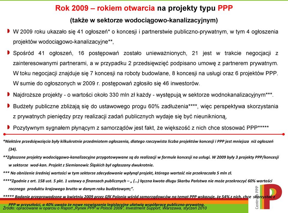 umowę z partnerem prywatnym. W toku negocjacji znajduje się 7 koncesji na roboty budowlane, 8 koncesji na usługi oraz 6 projektów PPP. W sumie do ogłoszonych w 2009 r.