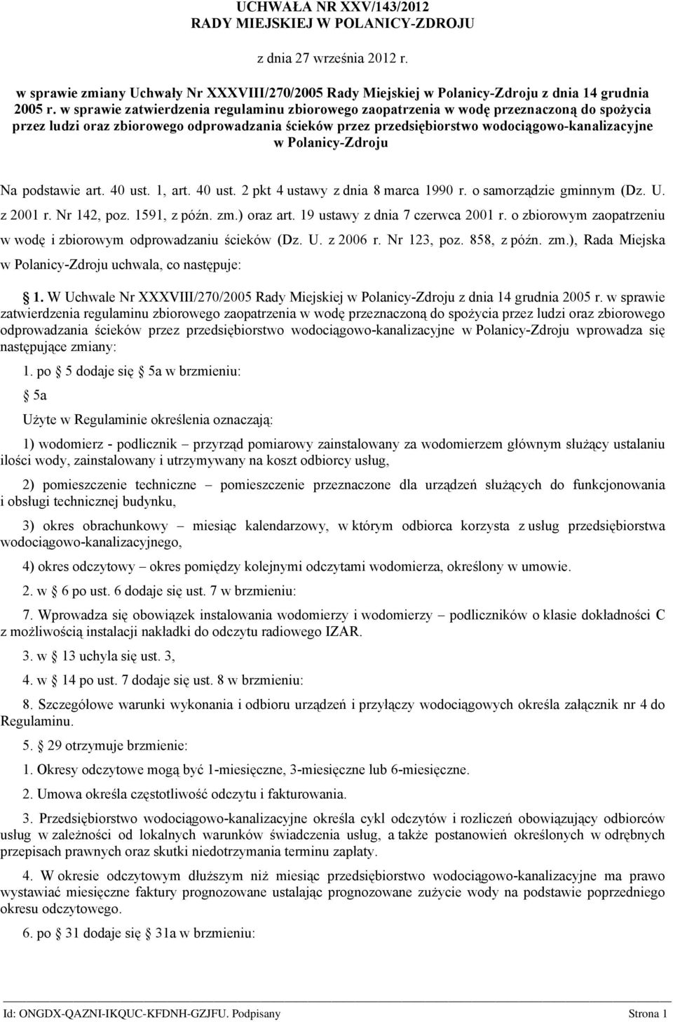 Polanicy-Zdroju Na podstawie art. 40 ust. 1, art. 40 ust. 2 pkt 4 ustawy z dnia 8 marca 1990 r. o samorządzie gminnym (Dz. U. z 2001 r. Nr 142, poz. 1591, z późn. zm.) oraz art.