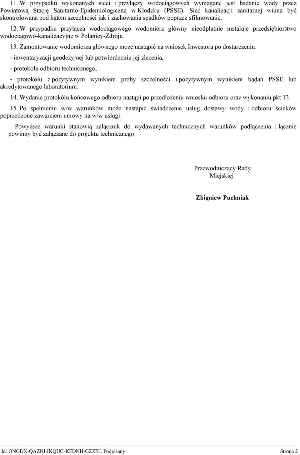 W przypadku przyłącza wodociągowego wodomierz główny nieodpłatnie instaluje przedsiębiorstwo wodociągowo-kanalizacyjne w Polanicy-Zdroju. 13.