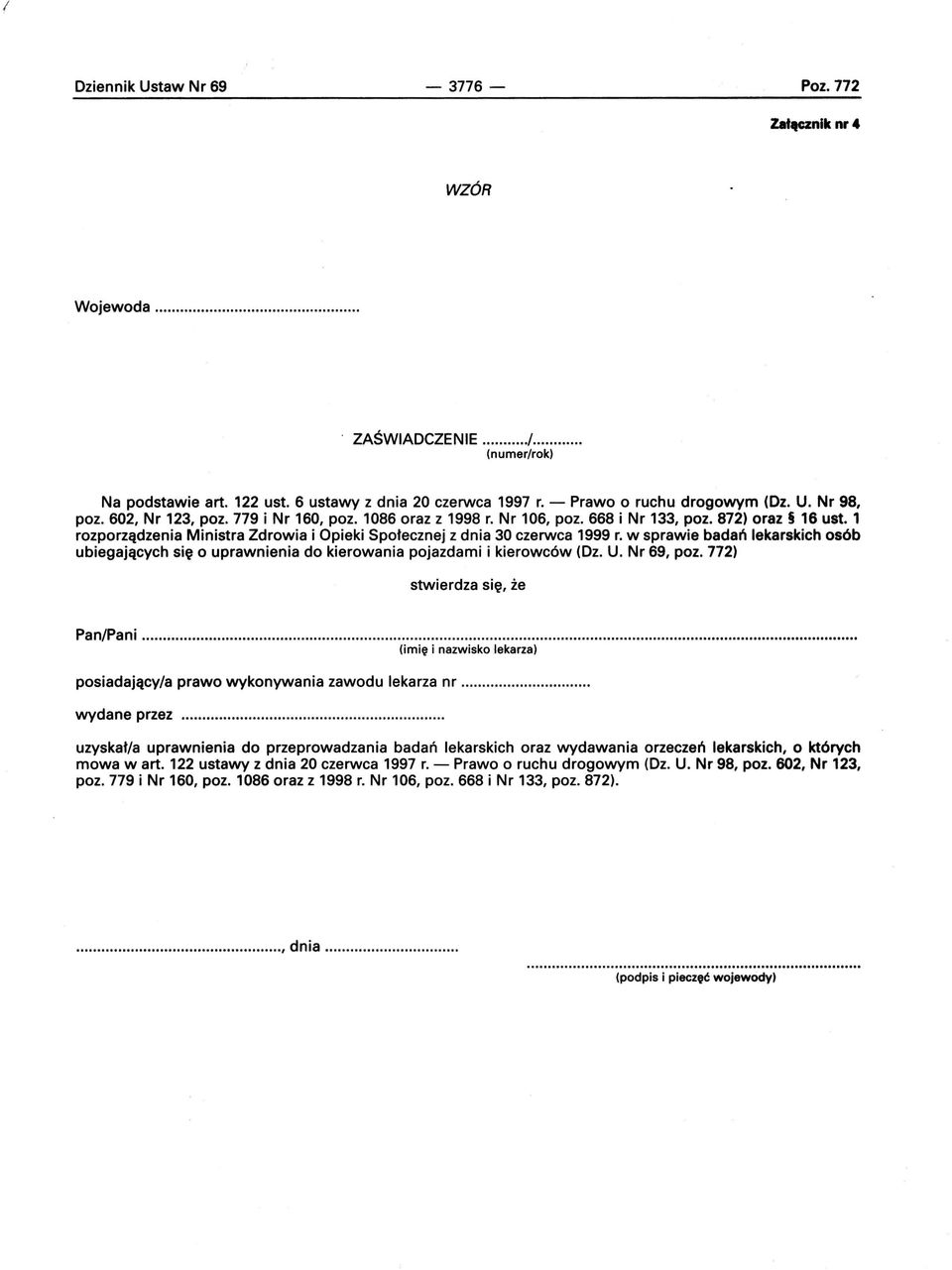 w sprawie badań lekarskich osób ubiegających się o uprawnienia do kierowania pojazdami i kierowców (Dz. U. Nr 69, poz. 772) stwierdza się, że Pan/Pani.