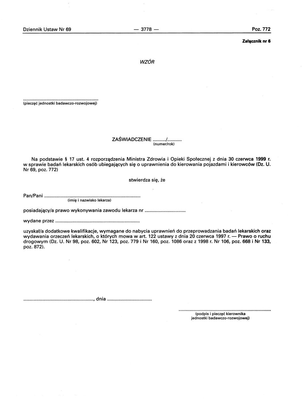 772) stwierdza się, że Pan/Pani.... (imię i nazwisko lekarza) posiadający/a prawo wykonywania zawodu lekarza nr.... wydane przez.