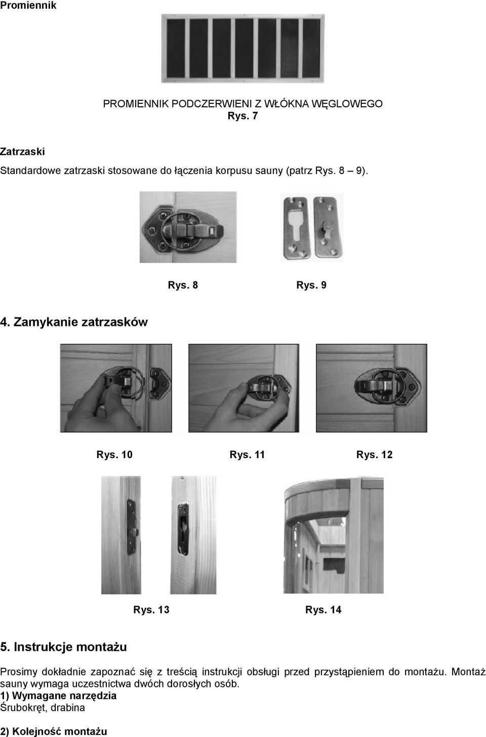 Zamykanie zatrzasków Rys. 10 Rys. 11 Rys. 12 Rys. 13 Rys. 14 5.