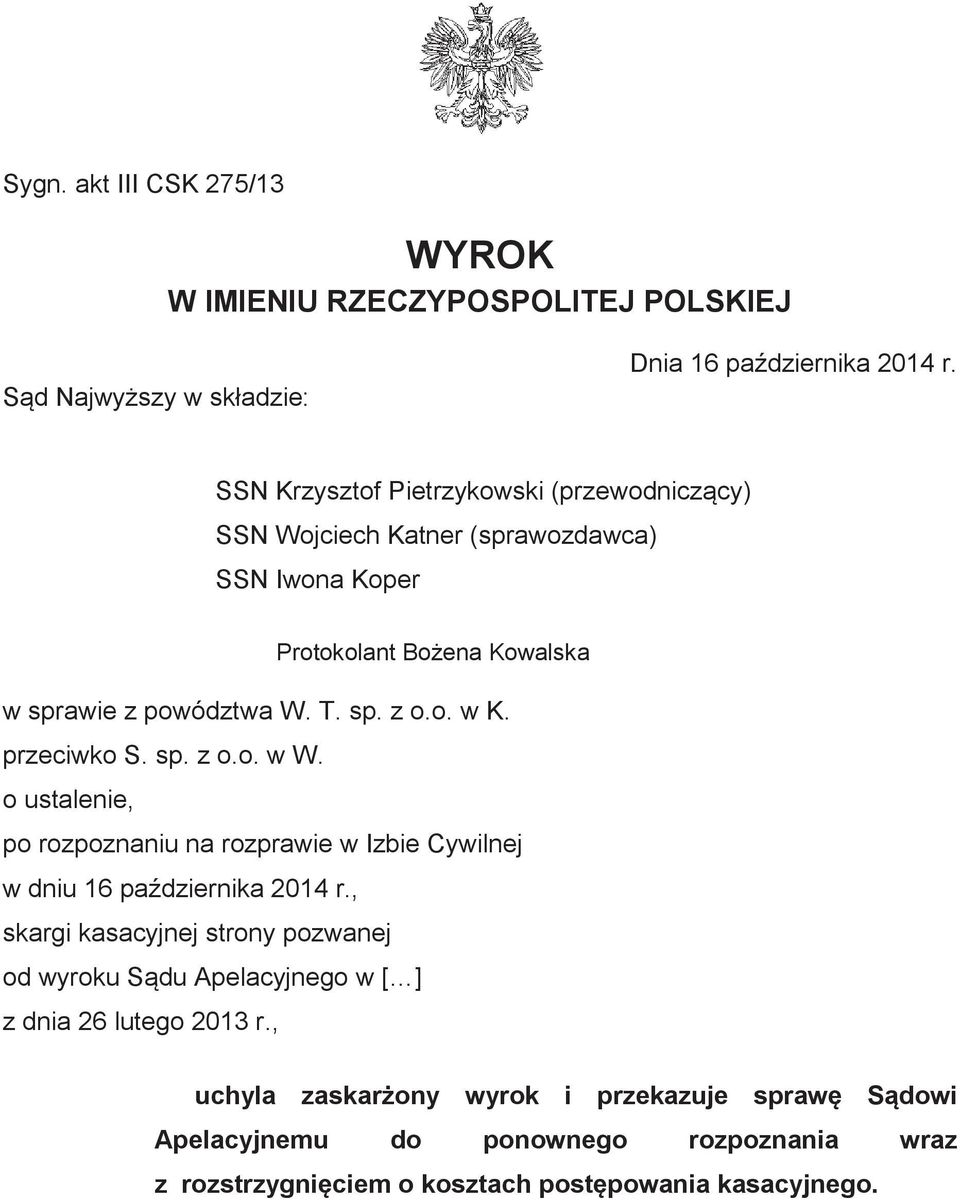 przeciwko S. sp. z o.o. w W. o ustalenie, po rozpoznaniu na rozprawie w Izbie Cywilnej w dniu 16 października 2014 r.