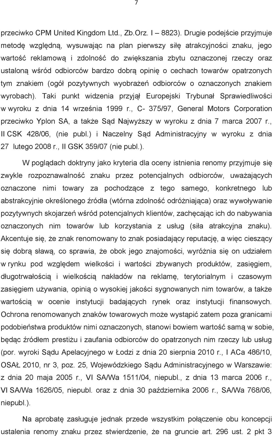 bardzo dobrą opinię o cechach towarów opatrzonych tym znakiem (ogół pozytywnych wyobrażeń odbiorców o oznaczonych znakiem wyrobach).