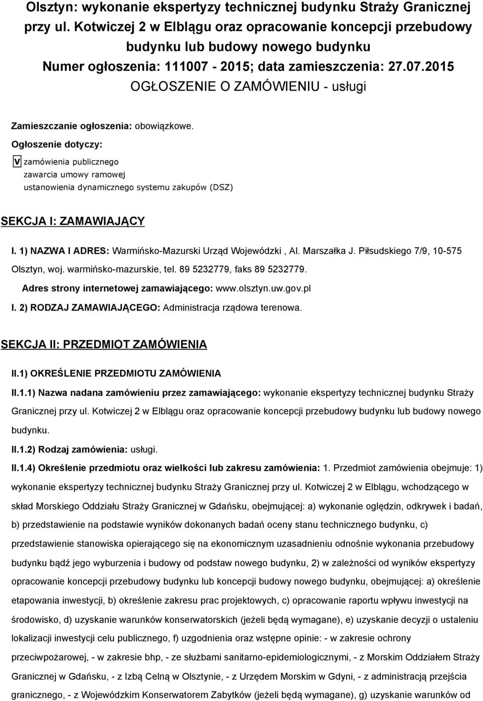 Ogłoszenie dotyczy: V zamówienia publicznego zawarcia umowy ramowej ustanowienia dynamicznego systemu zakupów (DSZ) SEKCJA I: ZAMAWIAJĄCY I. 1) NAZWA I ADRES: Warmińsko-Mazurski Urząd Wojewódzki, Al.