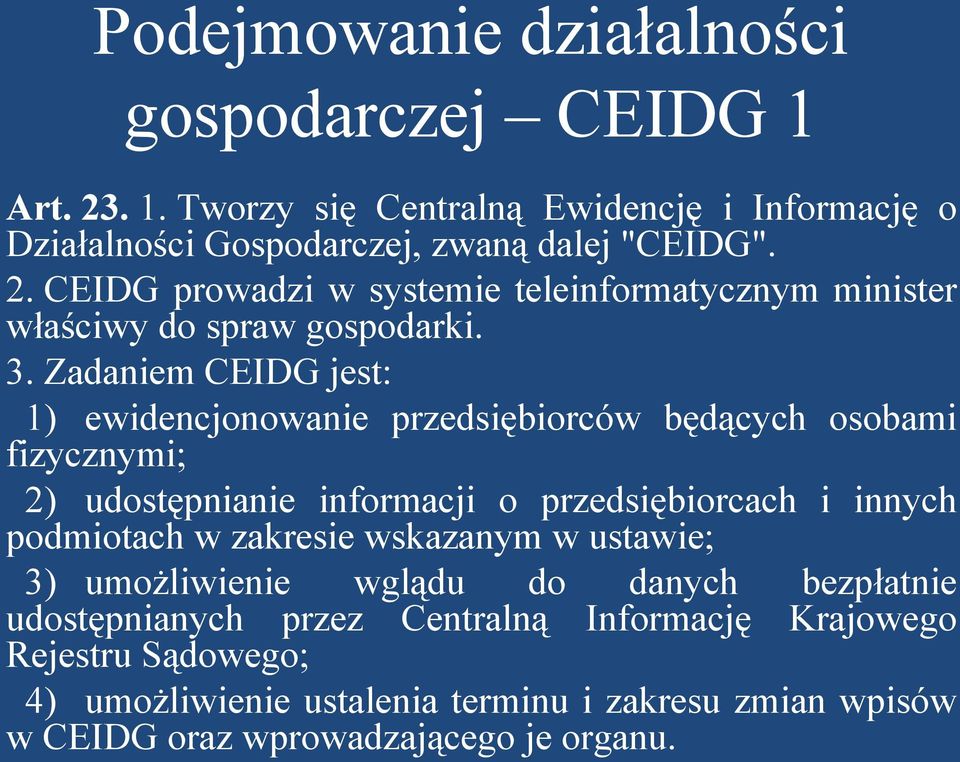 zakresie wskazanym w ustawie; 3) umożliwienie wglądu do danych bezpłatnie udostępnianych przez Centralną Informację Krajowego Rejestru Sądowego; 4)