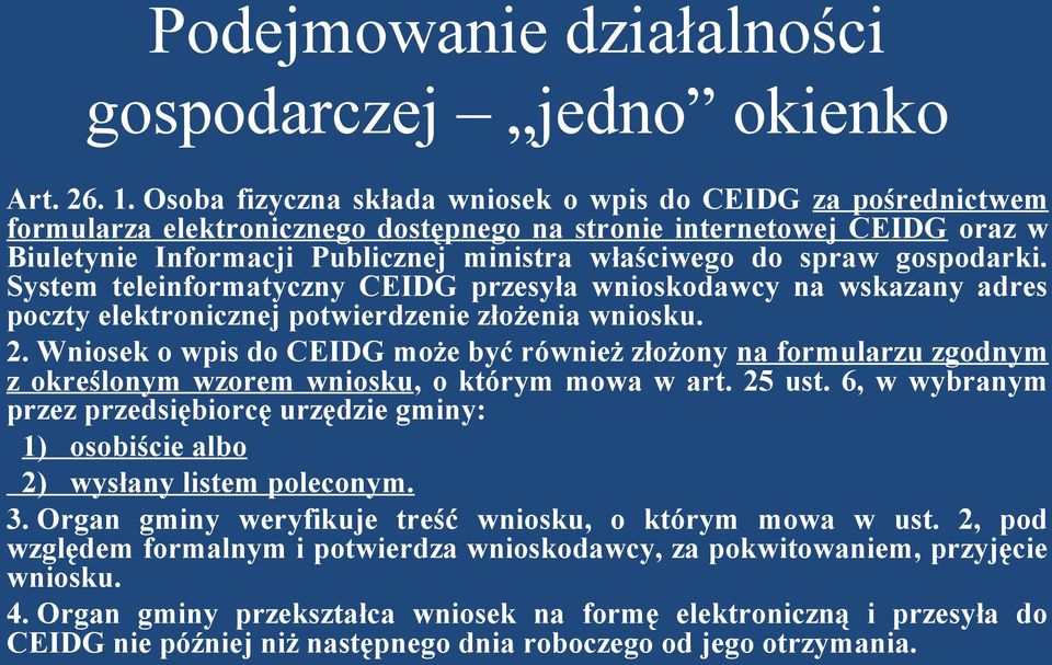 gospodarki. System teleinformatyczny CEIDG przesyła wnioskodawcy na wskazany adres poczty elektronicznej potwierdzenie złożenia wniosku. 2.