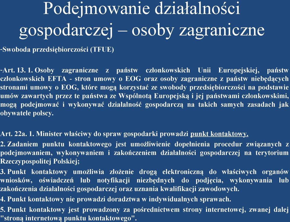 ze swobody przedsiębiorczości na podstawie umów zawartych przez te państwa ze Wspólnotą Europejską i jej państwami członkowskimi, mogą podejmować i wykonywać działalność gospodarczą na takich samych