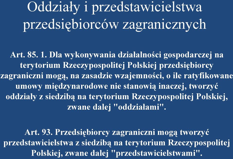 wzajemności, o ile ratyfikowane umowy międzynarodowe nie stanowią inaczej, tworzyć oddziały z siedzibą na terytorium