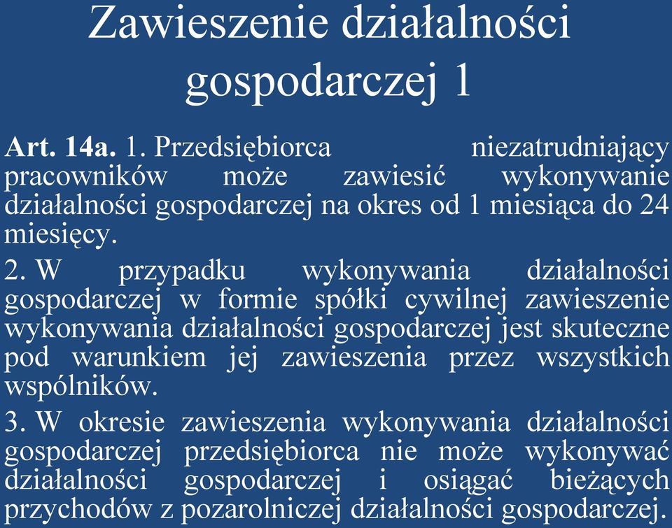 2. W przypadku wykonywania działalności gospodarczej w formie spółki cywilnej zawieszenie wykonywania działalności gospodarczej jest skuteczne pod