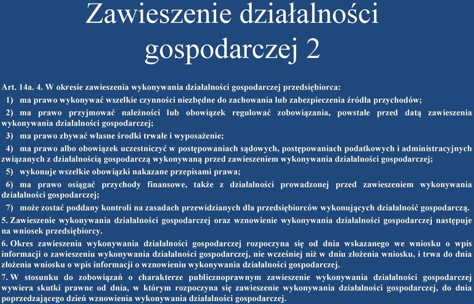 przyjmować należności lub obowiązek regulować zobowiązania, powstałe przed datą zawieszenia wykonywania działalności gospodarczej; 3) ma prawo zbywać własne środki trwałe i wyposażenie; 4) ma prawo