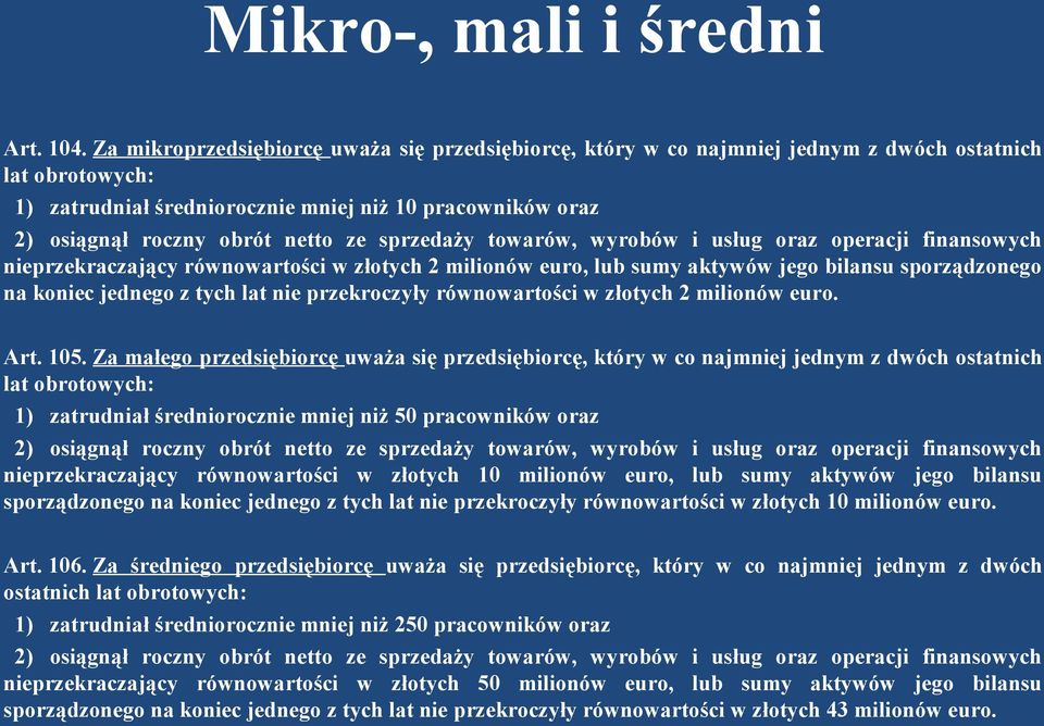 ze sprzedaży towarów, wyrobów i usług oraz operacji finansowych nieprzekraczający równowartości w złotych 2 milionów euro, lub sumy aktywów jego bilansu sporządzonego na koniec jednego z tych lat nie