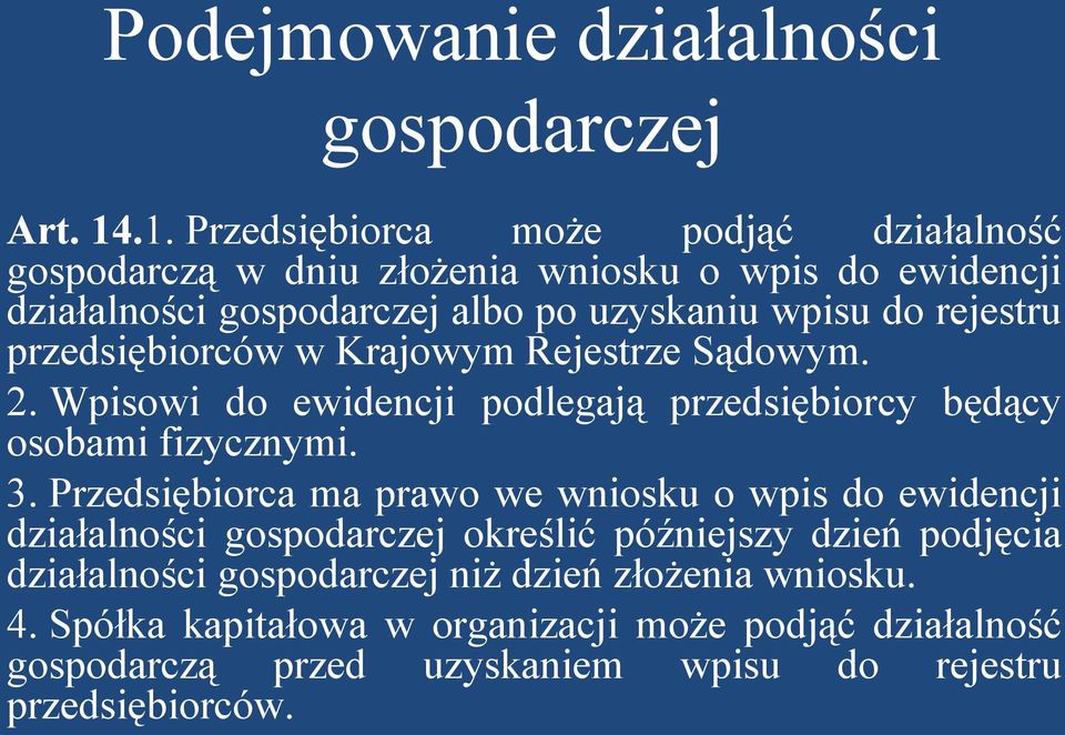 rejestru przedsiębiorców w Krajowym Rejestrze Sądowym. 2. Wpisowi do ewidencji podlegają przedsiębiorcy będący osobami fizycznymi. 3.