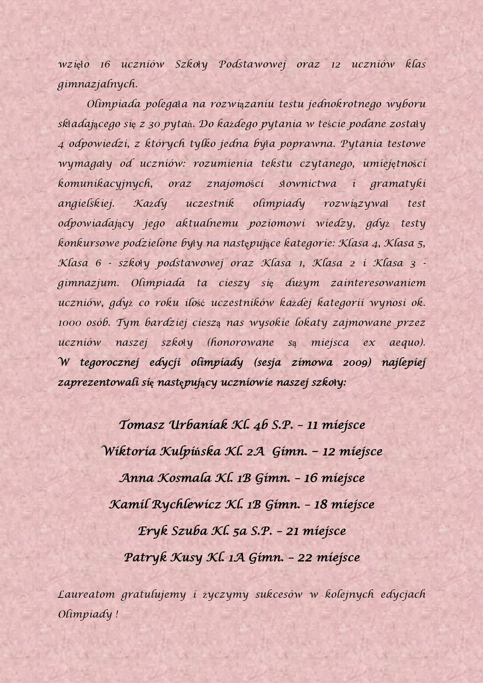 Pytania testowe wymagały od uczniów: rozumienia tekstu czytanego, umiejętności komunikacyjnych, oraz znajomości słownictwa i gramatyki angielskiej.