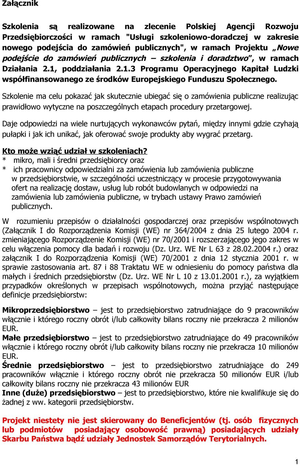 Szkolenie ma celu pokazać jak skutecznie ubiegać się o zamówienia publiczne realizując prawidłowo wytyczne na poszczególnych etapach procedury przetargowej.