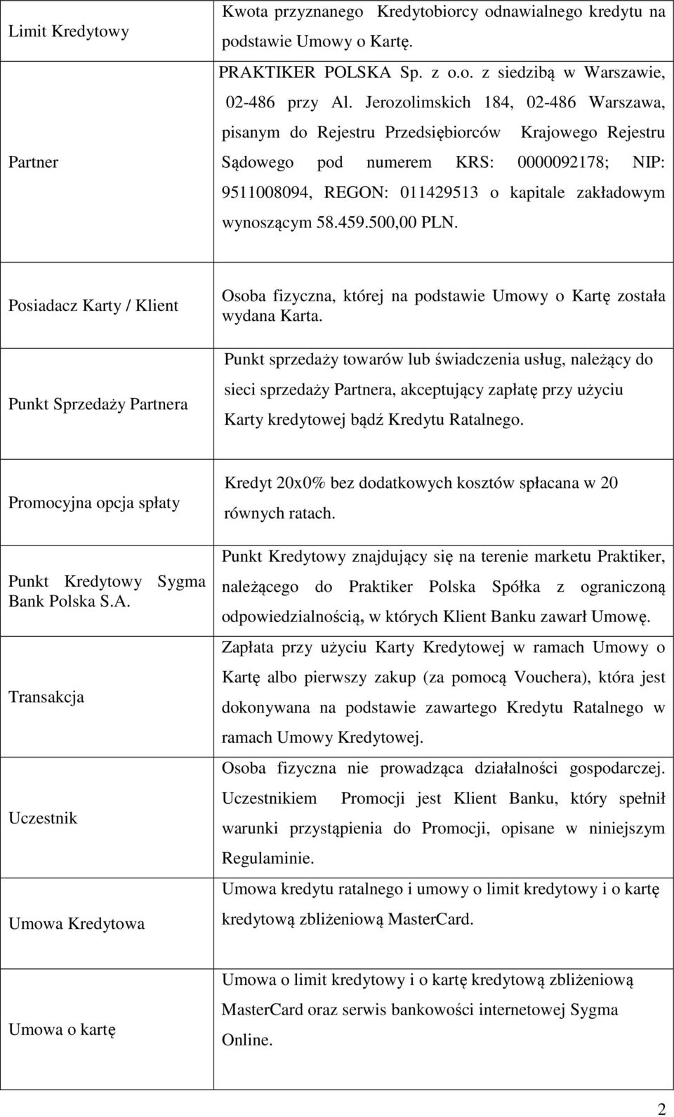 459.500,00 PLN. Posiadacz Karty / Klient Punkt Sprzedaży Partnera Osoba fizyczna, której na podstawie Umowy o Kartę została wydana Karta.