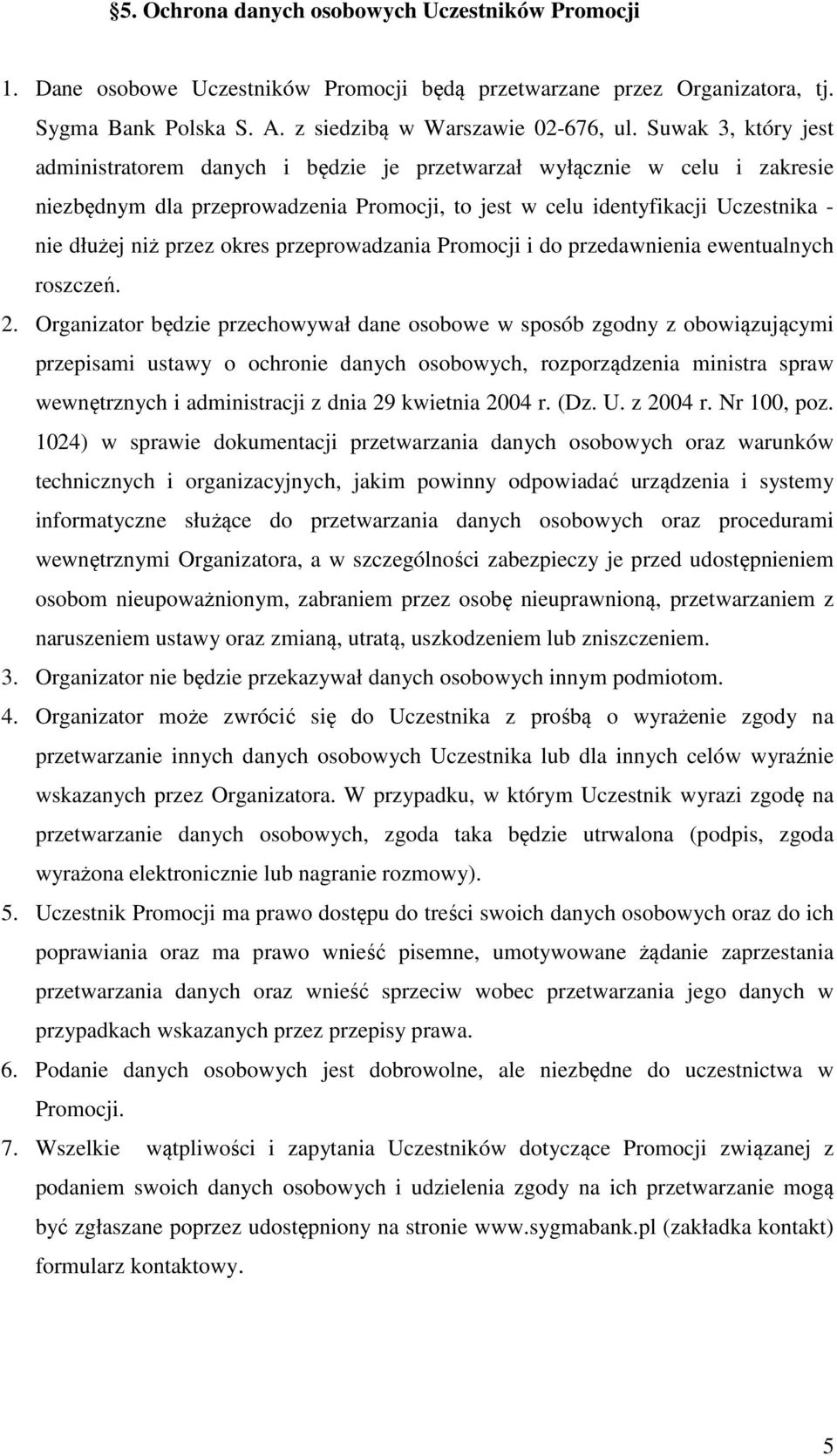 okres przeprowadzania Promocji i do przedawnienia ewentualnych roszczeń. 2.