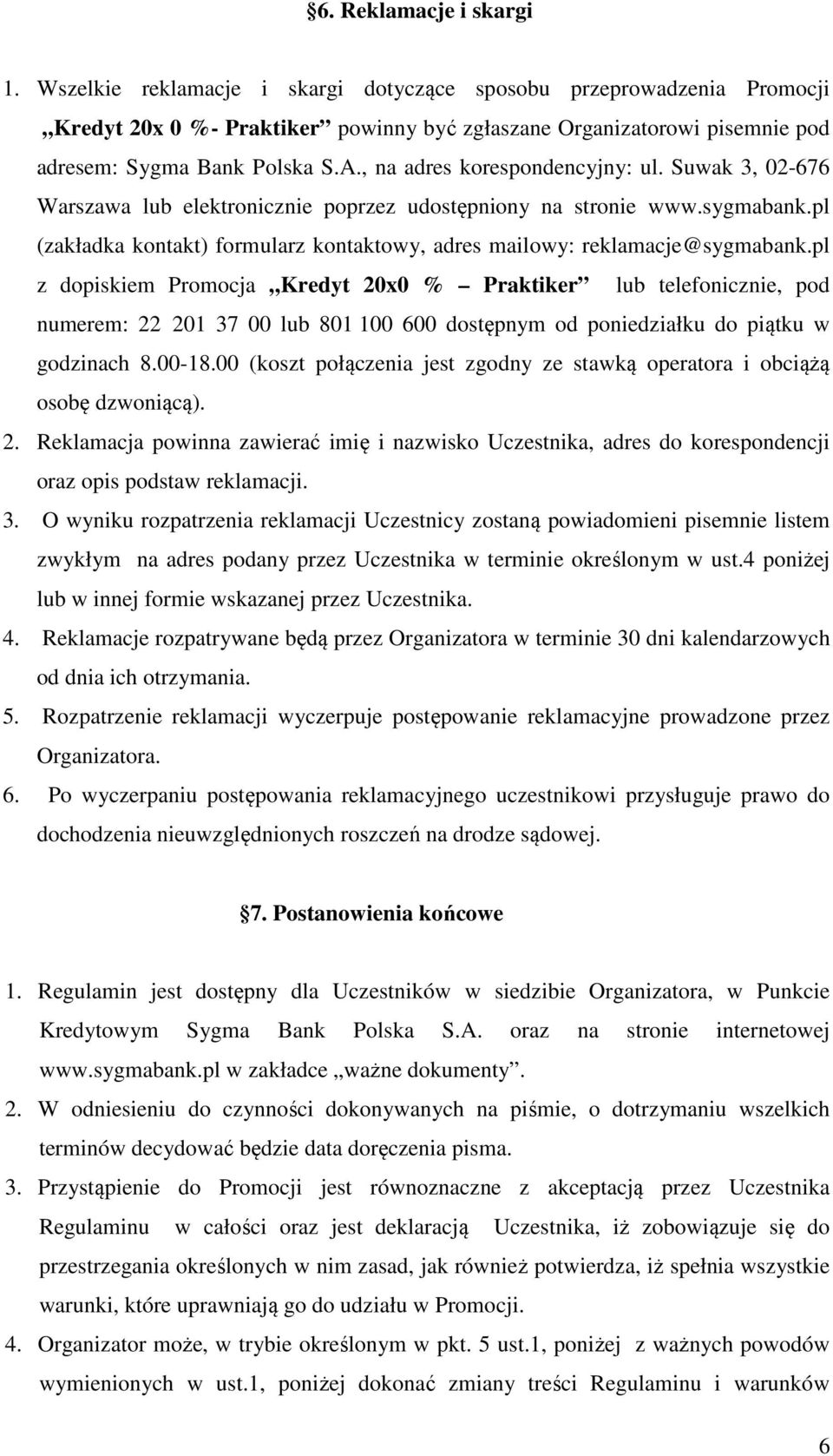 , na adres korespondencyjny: ul. Suwak 3, 02-676 Warszawa lub elektronicznie poprzez udostępniony na stronie www.sygmabank.