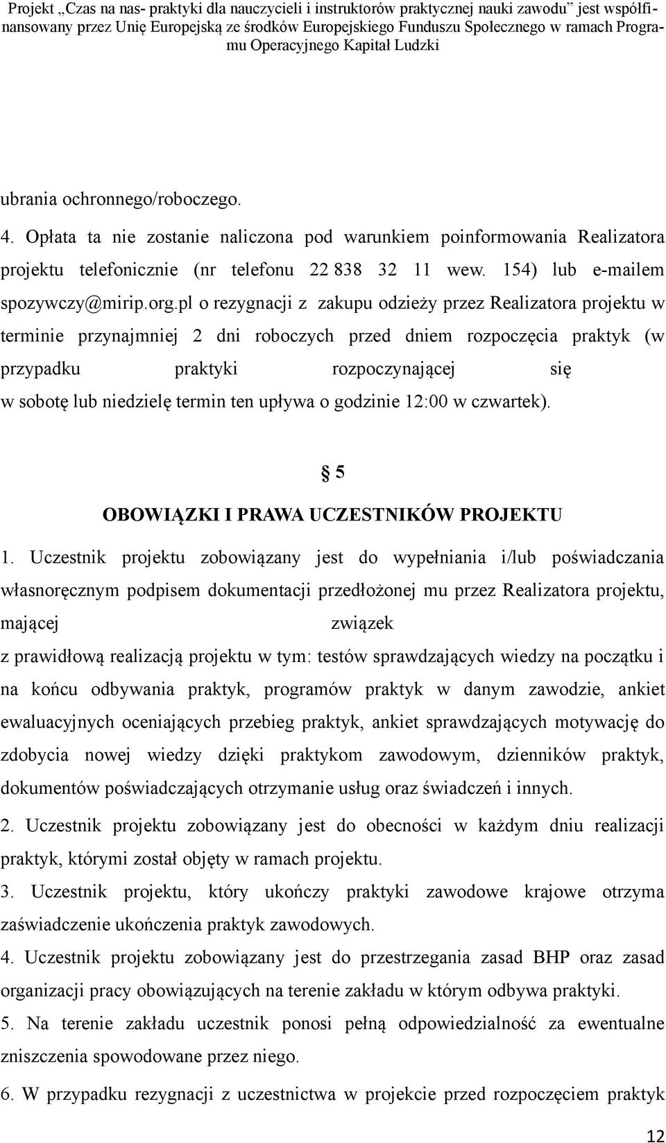 termin ten upływa o godzinie 12:00 w czwartek). 5 OBOWIĄZKI I PRAWA UCZESTNIKÓW PROJEKTU 1.