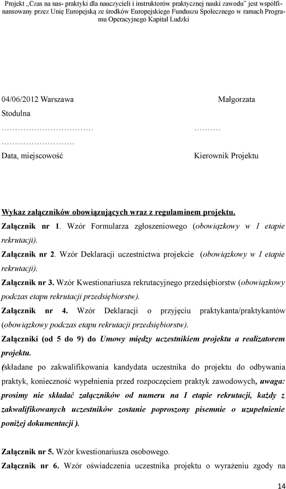 Wzór Kwestionariusza rekrutacyjnego przedsiębiorstw (obowiązkowy podczas etapu rekrutacji przedsiębiorstw). Załącznik nr 4.