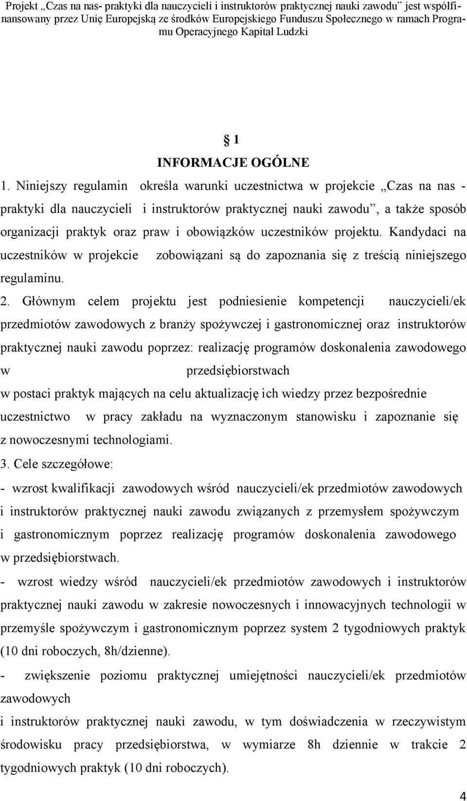 uczestników projektu. Kandydaci na uczestników w projekcie zobowiązani są do zapoznania się z treścią niniejszego regulaminu. 2.