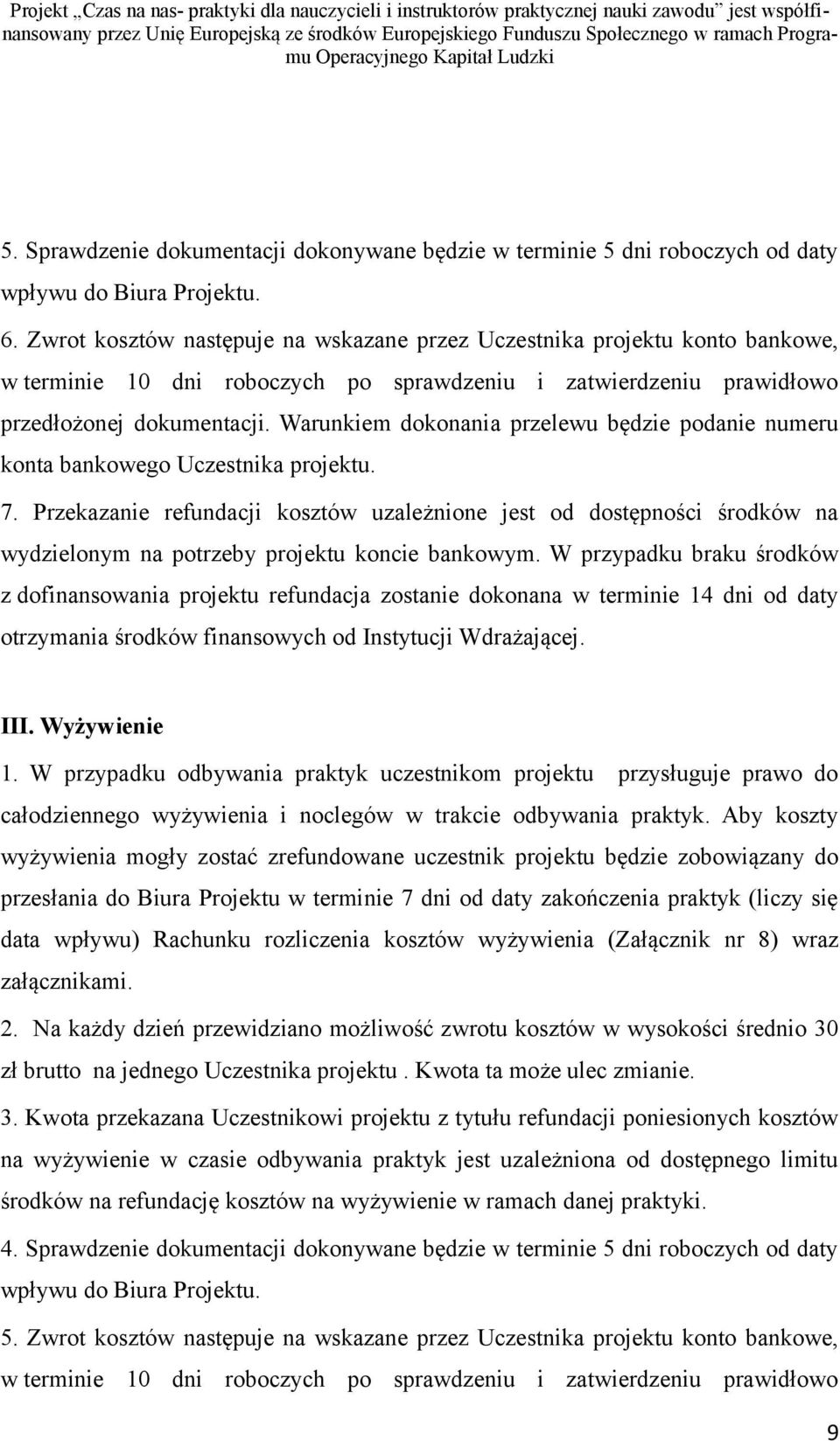 Warunkiem dokonania przelewu będzie podanie numeru konta bankowego Uczestnika projektu. 7.