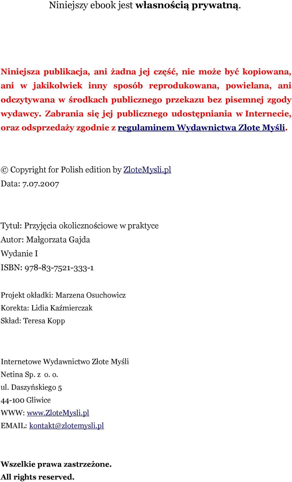 Zabrania się jej publicznego udostępniania w Internecie, oraz odsprzedaży zgodnie z regulaminem Wydawnictwa Złote Myśli. Copyright for Polish edition by ZloteMysli.pl Data: 7.07.