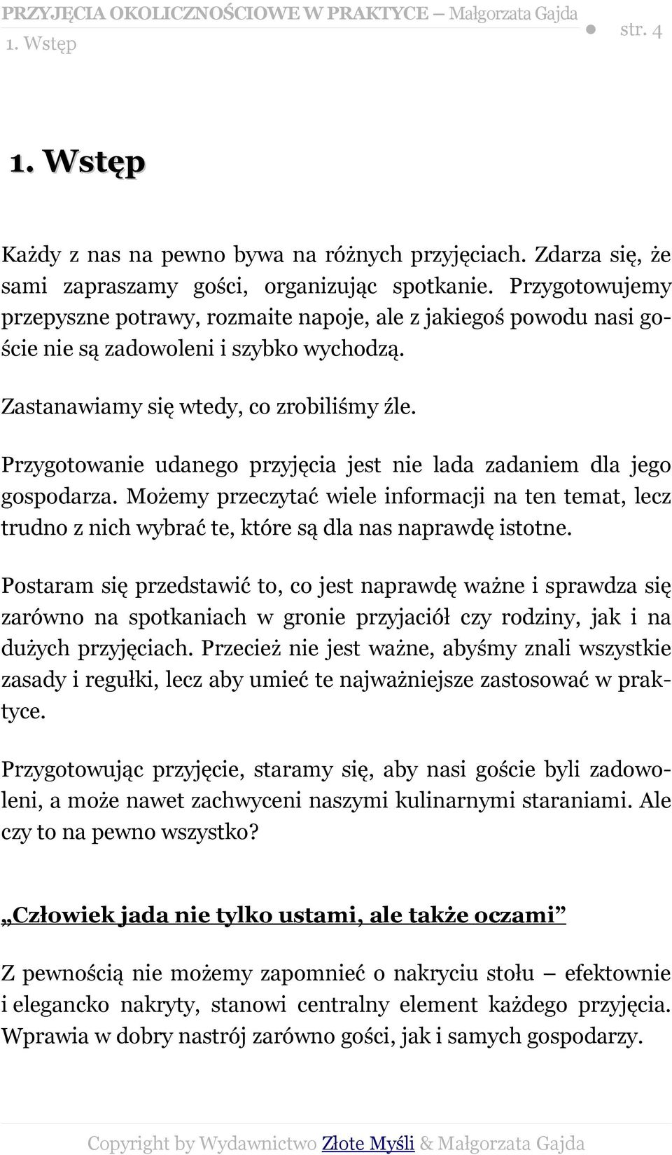 Przygotowanie udanego przyjęcia jest nie lada zadaniem dla jego gospodarza. Możemy przeczytać wiele informacji na ten temat, lecz trudno z nich wybrać te, które są dla nas naprawdę istotne.