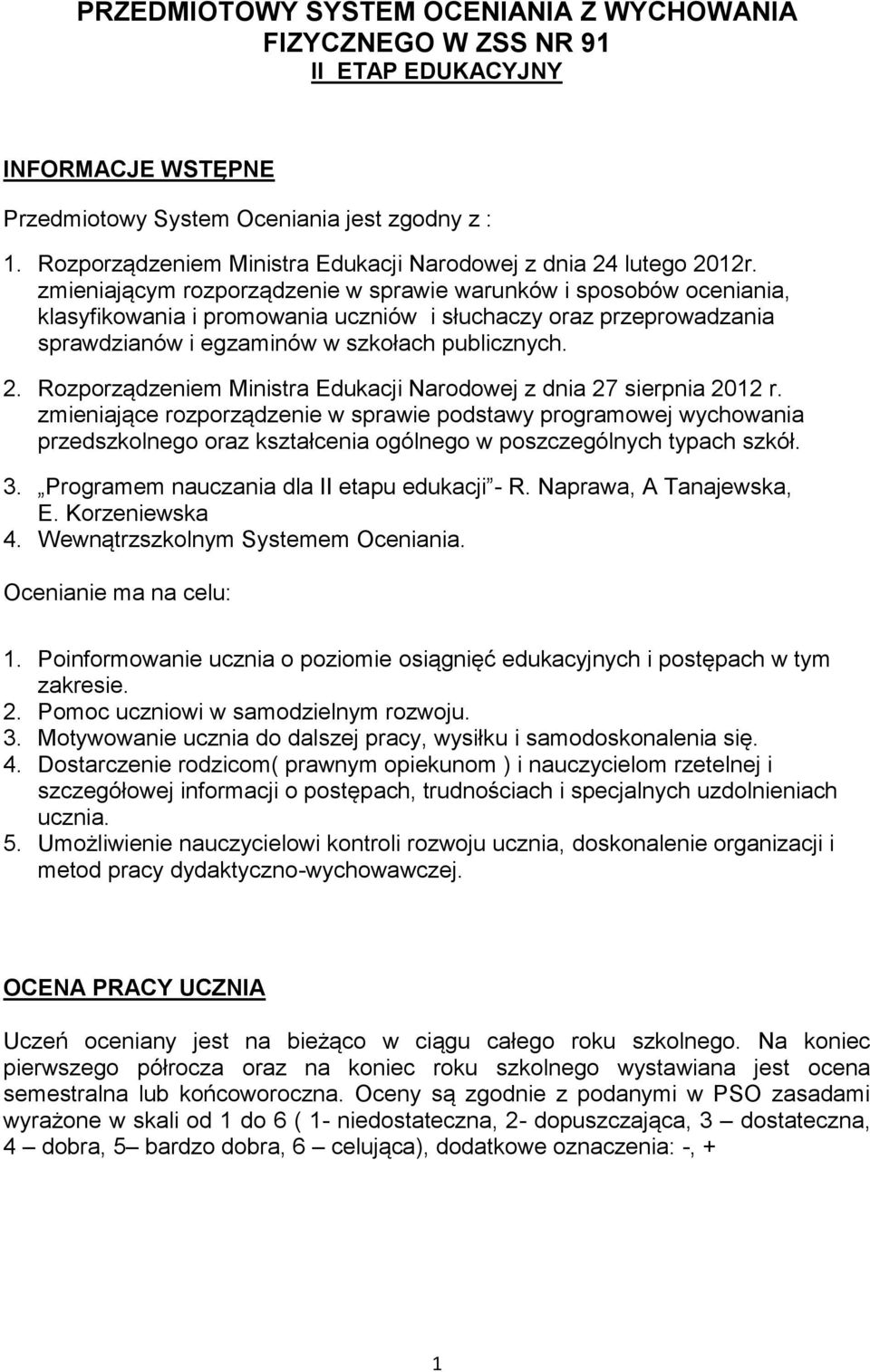 zmieniającym rozporządzenie w sprawie warunków i sposobów oceniania, klasyfikowania i promowania uczniów i słuchaczy oraz przeprowadzania sprawdzianów i egzaminów w szkołach publicznych. 2.