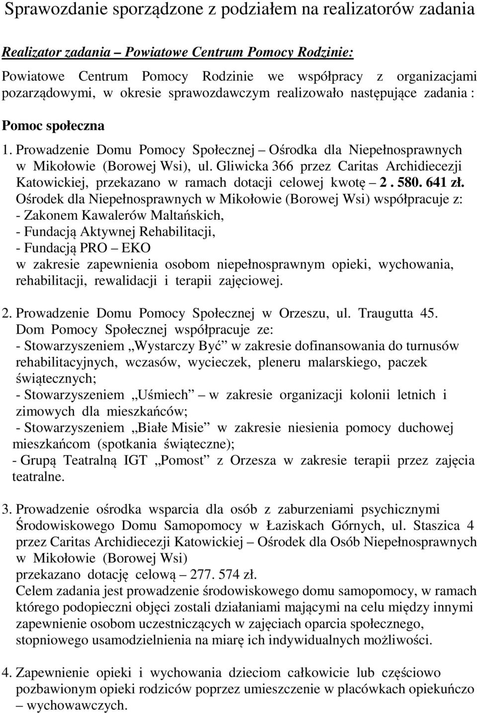 Gliwicka 366 przez Caritas Archidiecezji Katowickiej, przekazano w ramach dotacji celowej kwotę 2. 580. 641 zł.