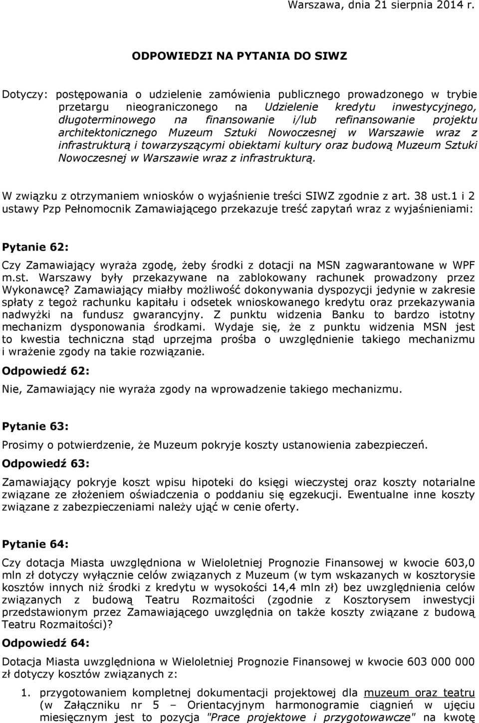 finansowanie i/lub refinansowanie projektu architektonicznego Muzeum Sztuki Nowoczesnej w Warszawie wraz z infrastrukturą i towarzyszącymi obiektami kultury oraz budową Muzeum Sztuki Nowoczesnej w