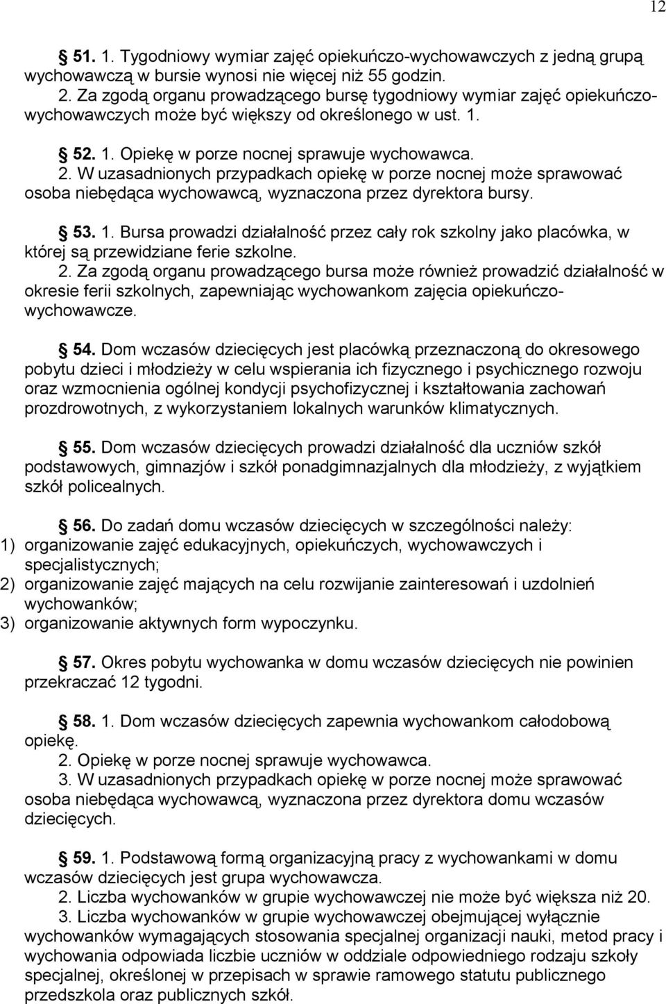 W uzasadnionych przypadkach opiekę w porze nocnej może sprawować osoba niebędąca wychowawcą, wyznaczona przez dyrektora bursy. 53. 1.