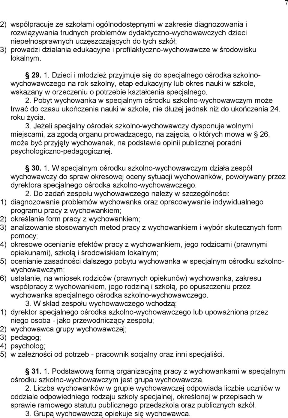 Dzieci i młodzież przyjmuje się do specjalnego ośrodka szkolnowychowawczego na rok szkolny, etap edukacyjny lub okres nauki w szkole, wskazany w orzeczeniu o potrzebie kształcenia specjalnego. 2.