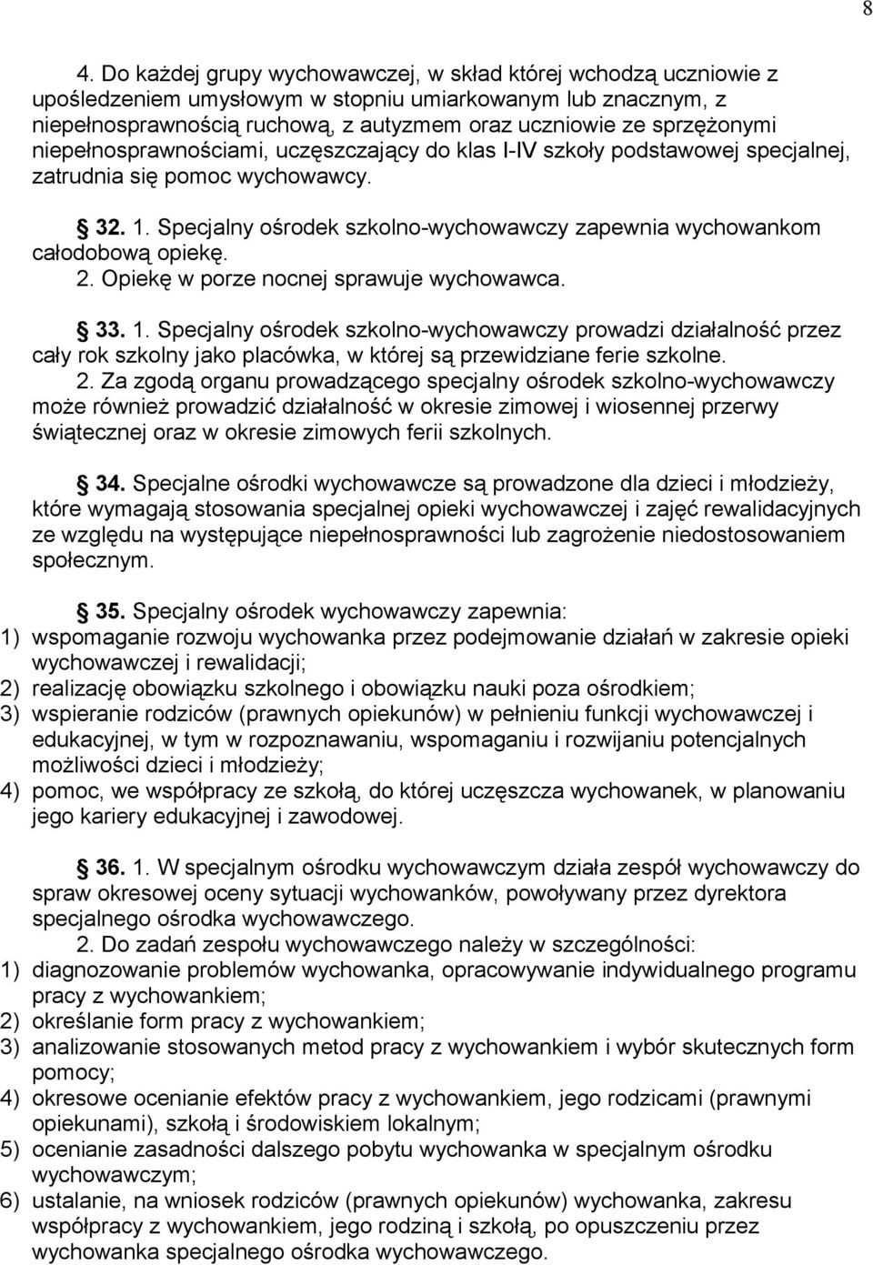 Specjalny ośrodek szkolno-wychowawczy zapewnia wychowankom całodobową opiekę. 2. Opiekę w porze nocnej sprawuje wychowawca. 33. 1.