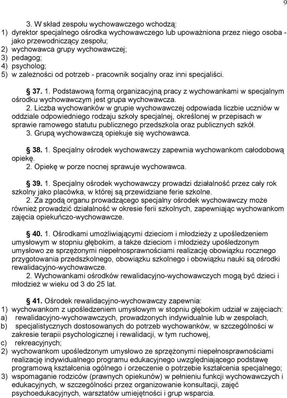 Podstawową formą organizacyjną pracy z wychowankami w specjalnym ośrodku wychowawczym jest grupa wychowawcza. 2.