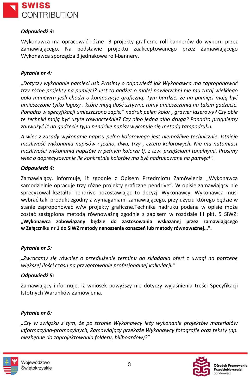 Pytanie nr 4: Dotyczy wykonanie pamieci usb Prosimy o odpowiedź jak Wykonawca ma zaproponować trzy różne projekty na pamięci?