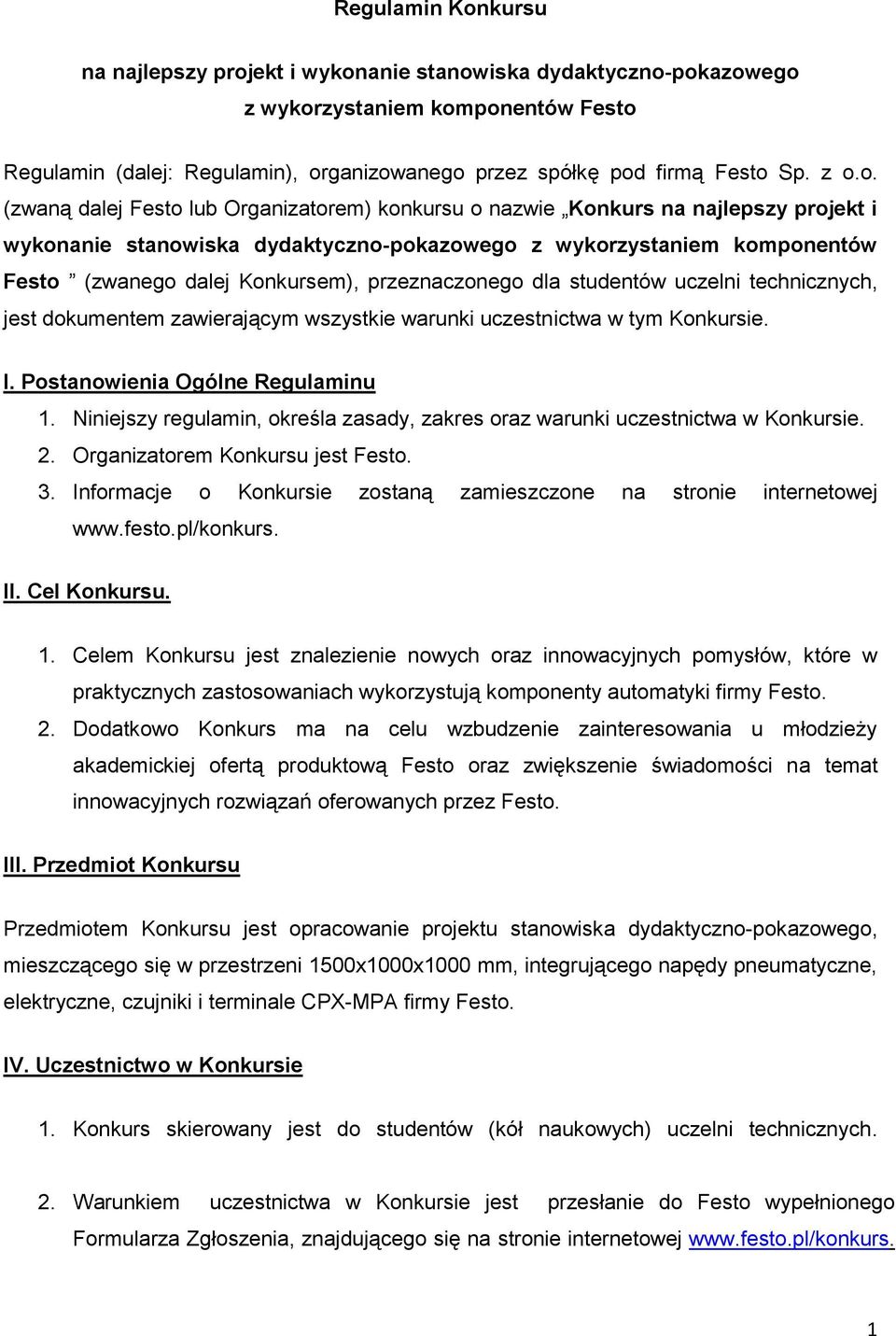 przeznaczonego dla studentów uczelni technicznych, jest dokumentem zawierającym wszystkie warunki uczestnictwa w tym Konkursie. I. Postanowienia Ogólne Regulaminu 1.