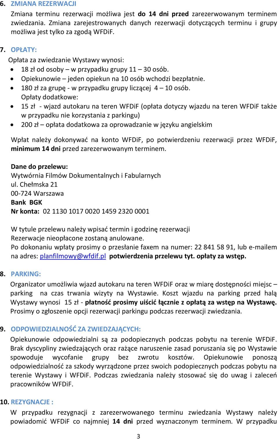 Opiekunowie jeden opiekun na 10 osób wchodzi bezpłatnie. 180 zł za grupę - w przypadku grupy liczącej 4 10 osób.