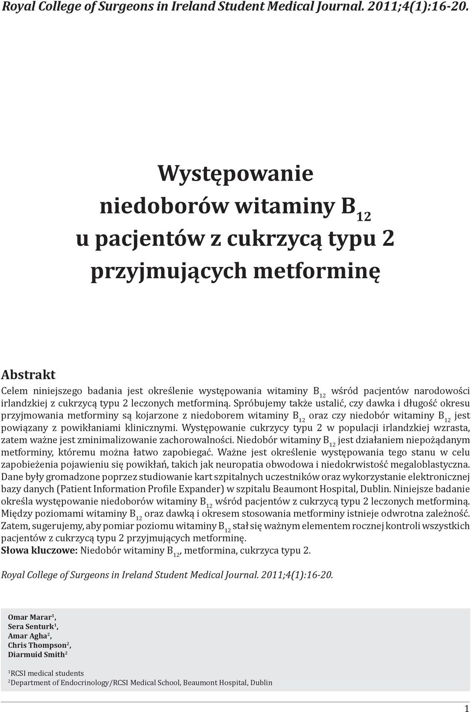 2 leczonych metforminą. Spróbujemy także ustalić, czy dawka i długość okresu przyjmowania metforminy są kojarzone z niedoborem oraz czy niedobór jest powiązany z powikłaniami klinicznymi.