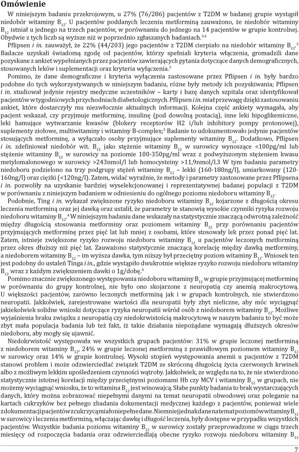 Obydwie z tych liczb są wyższe niż w poprzednio zgłaszanych badaniach. 3,4 Pflipsen i in. zauważył, że 22% (44/203) jego pacjentów z T2DM cierpiało na niedobór.