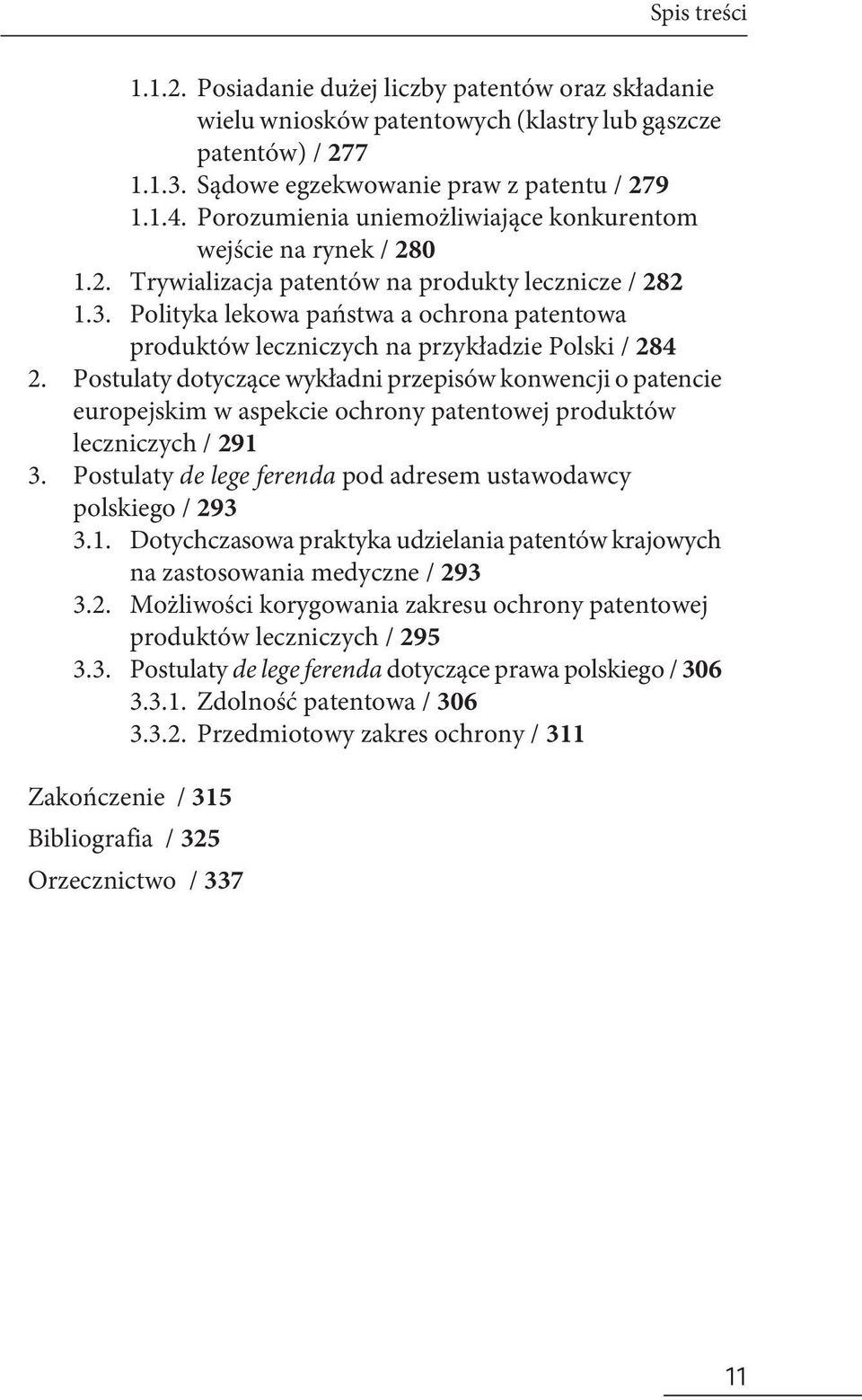 Polski / 284 Postulaty dotyczące wykładni przepisów konwencji o patencie europejskim w aspekcie ochrony patentowej produktów leczniczych / 291 Postulaty de lege ferenda pod adresem ustawodawcy