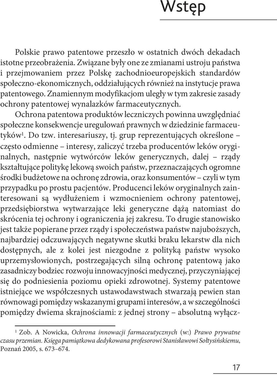 Znamiennym modyfikacjom uległy w tym zakresie zasady ochrony patentowej wynalazków farmaceutycznych.