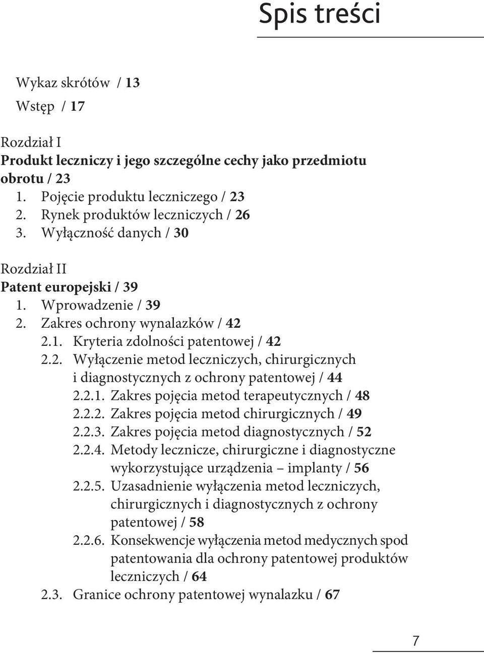 2.1. Zakres pojęcia metod terapeutycznych / 48 2.2.2. Zakres pojęcia metod chirurgicznych / 49 2.2.3. Zakres pojęcia metod diagnostycznych / 52 2.2.4. Metody lecznicze, chirurgiczne i diagnostyczne wykorzystujące urządzenia implanty / 56 2.