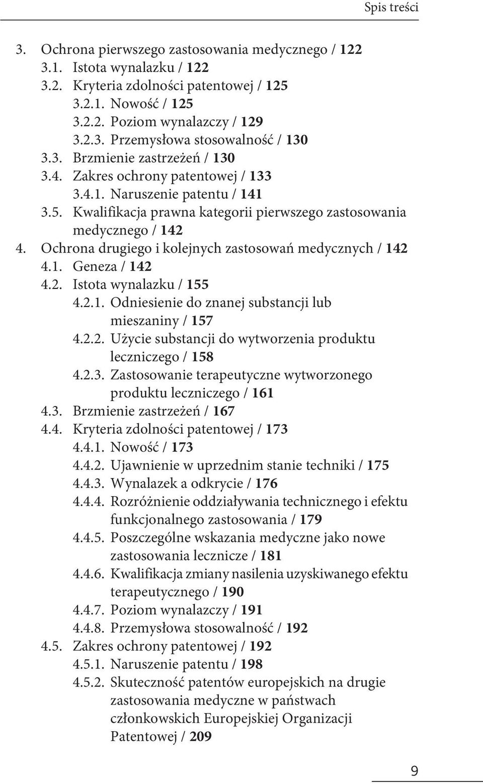 Kwalifikacja prawna kategorii pierwszego zastosowania medycznego / 142 Ochrona drugiego i kolejnych zastosowań medycznych / 142 4.1. Geneza / 142 4.2. Istota wynalazku / 155 4.2.1. Odniesienie do znanej substancji lub mieszaniny / 157 4.