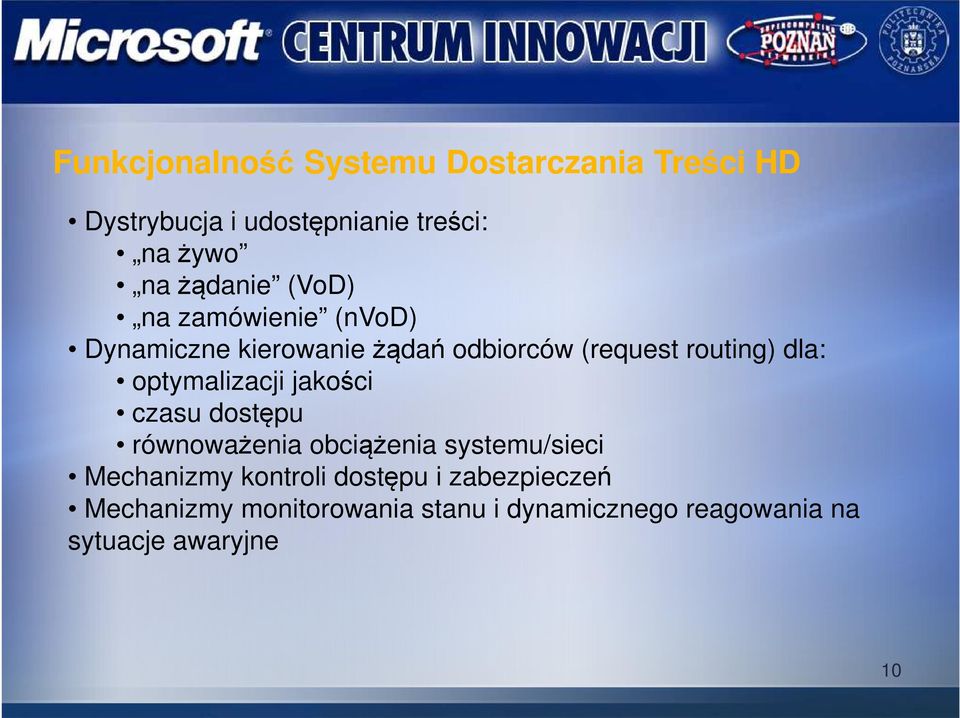 optymalizacji jakości czasu dostępu równoważenia obciążenia systemu/sieci Mechanizmy kontroli