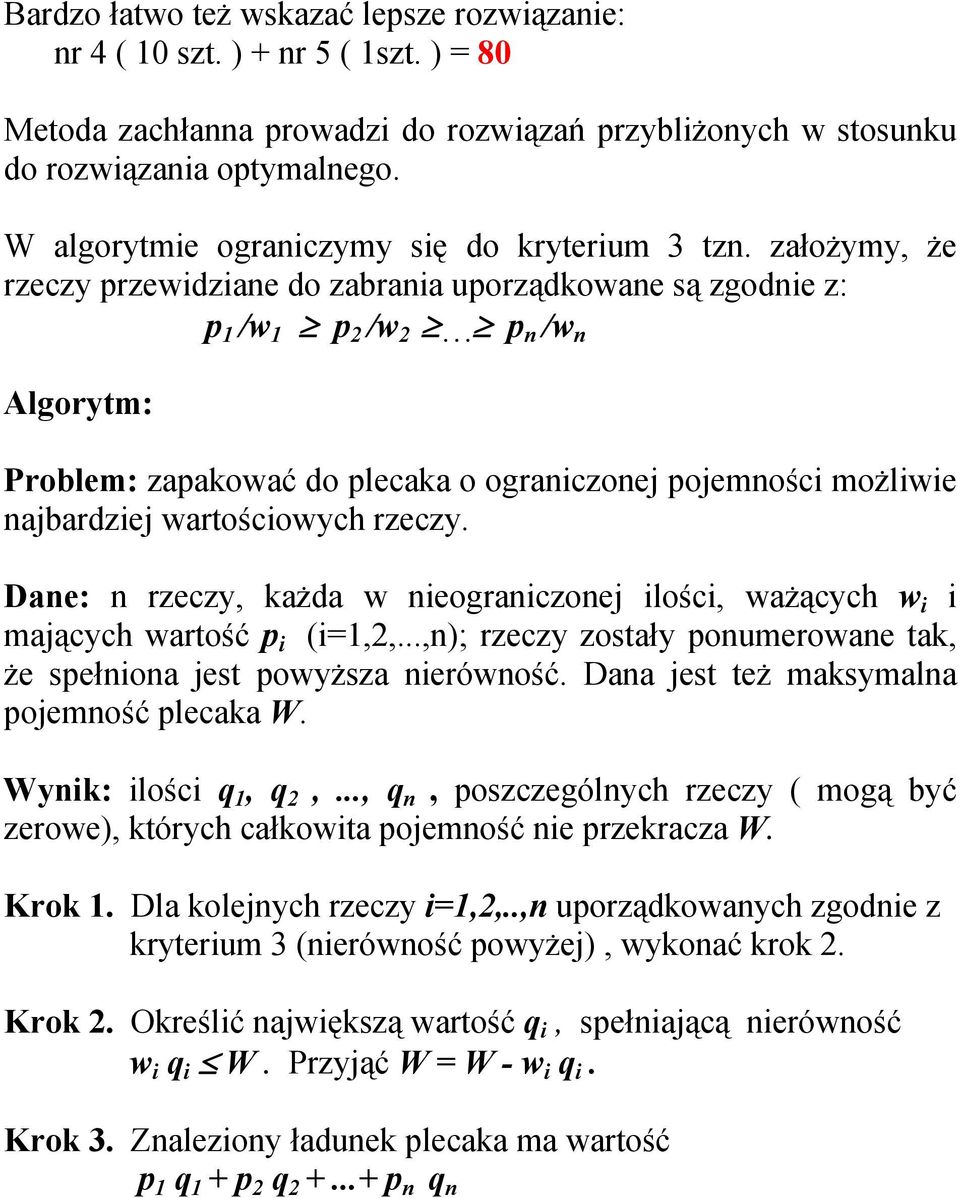 .. p n /w n Algorytm: Problem: zapakować do plecaka o ograniczonej pojemności możliwie najbardziej wartościowych rzeczy.