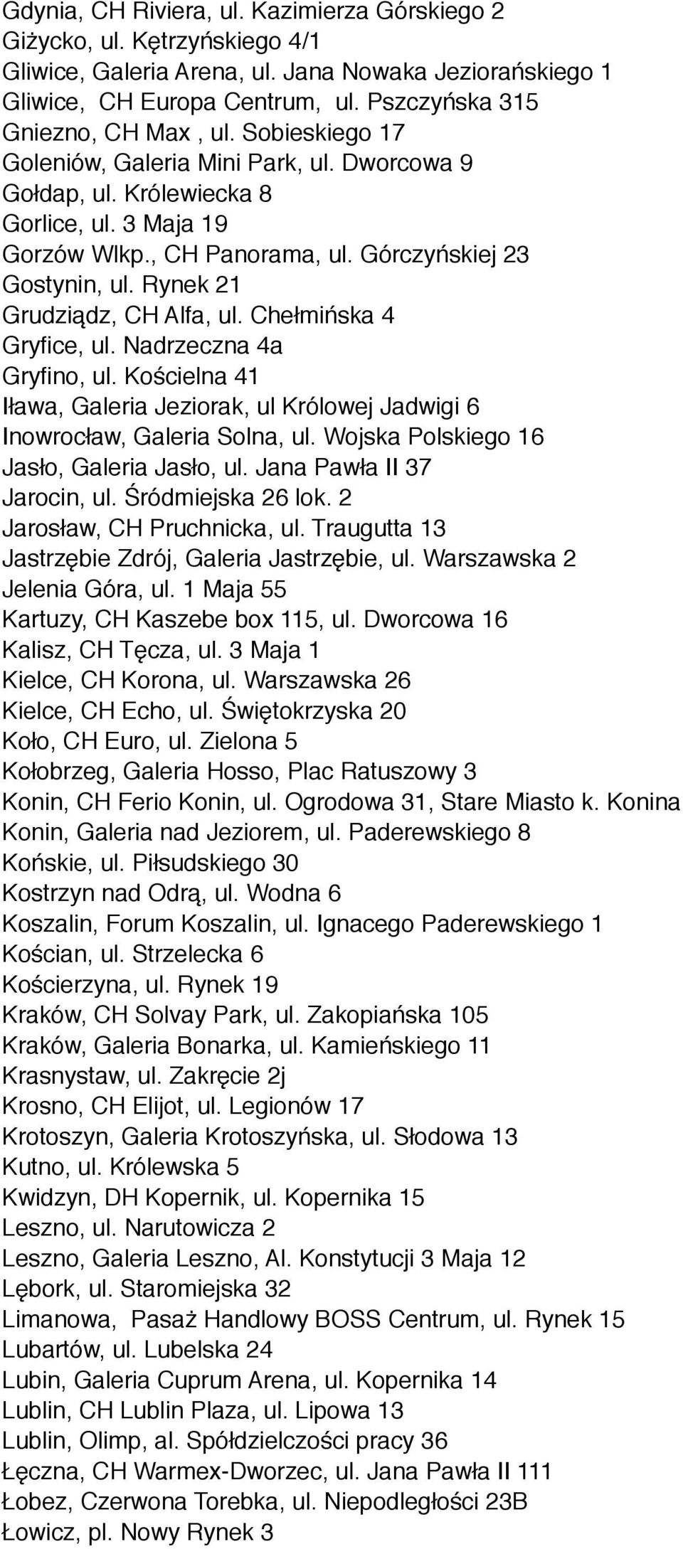 Górczyńskiej 23 Gostynin, ul. Rynek 21 Grudziądz, CH Alfa, ul. Chełmińska 4 Gryfice, ul. Nadrzeczna 4a Gryfino, ul.