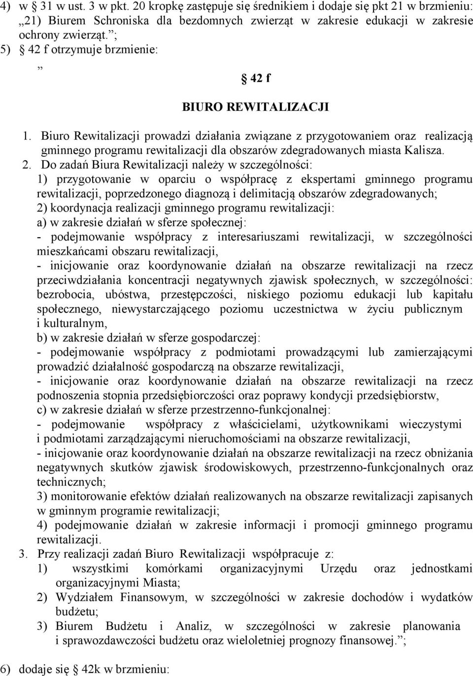 Rewitalizacji prowadzi działania związane z przygotowaniem oraz realizacją gminnego programu rewitalizacji dla obszarów zdegradowanych miasta Kalisza. 2.